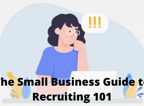 The Small Business Guide to Recruiting 101